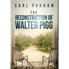 The Reconstruction Of Walter Pigg - Hardcover
