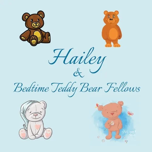 Hailey & Bedtime Teddy Bear Fellows: Short Goodnight Story for Toddlers - 5 Minute Good Night Stories to Read - Personalized Baby Books with Your Chil - Paperback