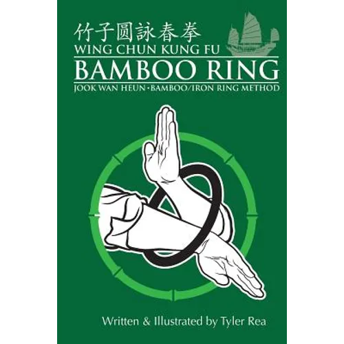 Wing Chun Kung Fu Bamboo Ring: Martial Methods and Details of the Jook Wan Heun of Wing Chun - Paperback