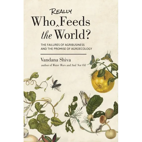 Who Really Feeds the World?: The Failures of Agribusiness and the Promise of Agroecology - Paperback
