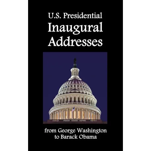 U.S. Presidential Inaugural Addresses, from George Washington to Barack Obama - Hardcover