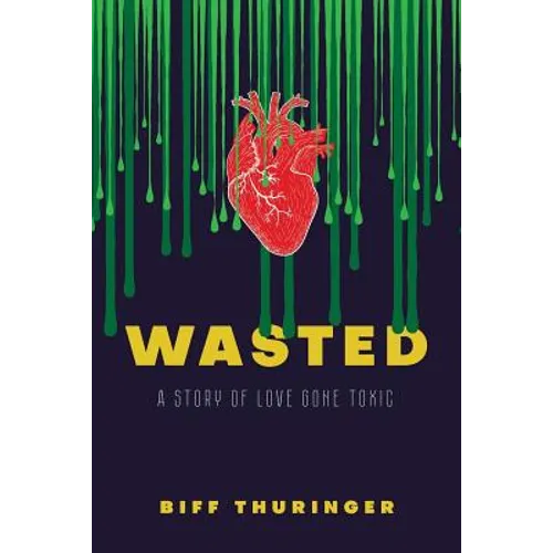 Wasted: A Story of Love Gone Toxic - Paperback