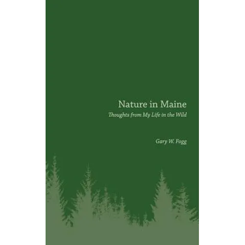 Nature in Maine: Thoughts from My Life in the Wild - Paperback