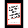 Reduce Anxiety in 5 Minutes or Less: A book on reducing your anxiety and living your life again. - Paperback