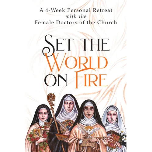 Set the World on Fire: A 4-Week Personal Retreat with the Female Doctors of the Church - Paperback