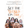 Set the World on Fire: A 4-Week Personal Retreat with the Female Doctors of the Church - Paperback