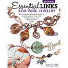 Essential Links for Wire Jewelry, 3rd Edition: The Ultimate Reference Guide to Creating More Than 300 Intermediate-Level Wire Jewelry Links - Paperback