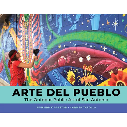Arte del Pueblo: The Outdoor Public Art of San Antonio - Hardcover