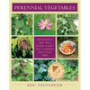 Perennial Vegetables: From Artichokes to Zuiki Taro, a Gardener's Guide to Over 100 Delicious and Easy to Grow Edibles - Paperback
