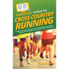 HowExpert Guide to Cross Country Running: 101 Tips to Learn How to Run Cross Country, Build Endurance, Improve Nutrition, Prevent Injuries, and Compet - Hardcover