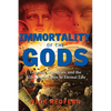 Immortality of the Gods: Legends, Mysteries, and the Alien Connection to Eternal Life - Paperback