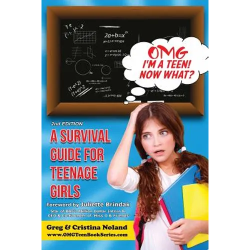Omg I'm a Teen! Now What?: A Survival Guide for Teenage Girls - Paperback
