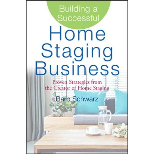 Building a Successful Home Staging Business: Proven Strategies from the Creator of Home Staging - Hardcover