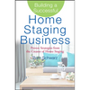 Building a Successful Home Staging Business: Proven Strategies from the Creator of Home Staging - Hardcover