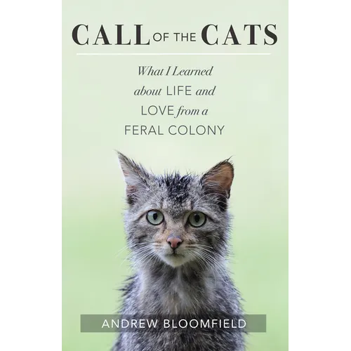 Call of the Cats: What I Learned about Life and Love from a Feral Colony - Paperback