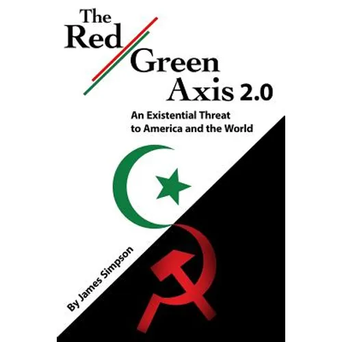 The Red-Green Axis 2.0: An Existential Threat to America and the World - Paperback