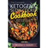 Ketogenic Diet: The Complete Ketogenic Slow Cooker Cookbook: Over 60 Flavorful Low Carb Slow Cooker Recipes To Lose Weight Fast (Keto, - Paperback