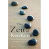 Will Shortz Presents the Zen of Kenken: 100 Stress-Free Logic Puzzles That Make You Smarter - Paperback
