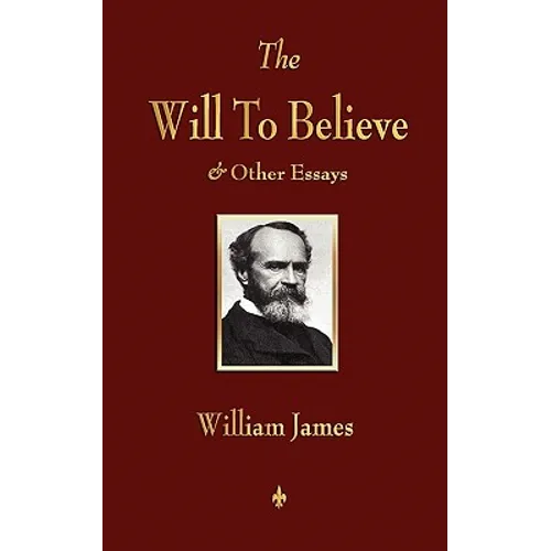 The Will to Believe and Other Essays in Popular Philosophy and Human Immortality - Paperback