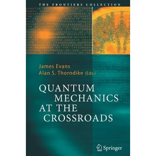 Quantum Mechanics at the Crossroads: New Perspectives from History, Philosophy and Physics - Paperback