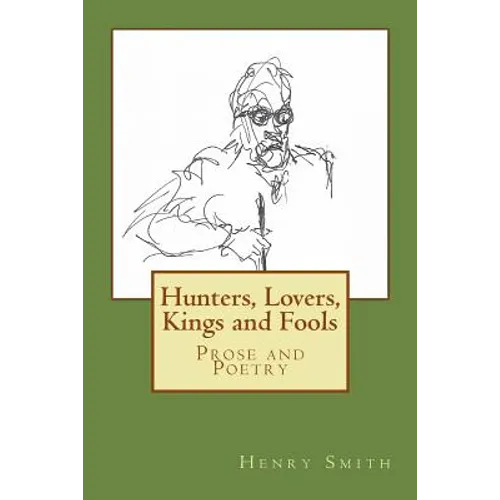 Hunters, Lovers, Kings and Fools: Prose and Poetry - Paperback
