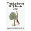 The Adventure of Little Giraffe Zosia: Bilingual Polish English Stories for Kids - Paperback