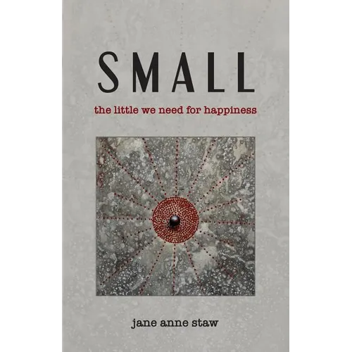 Small: The Little We Need for Happiness - Paperback