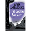 After Intelligence: The Custom Soulmate - Paperback