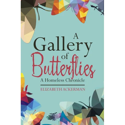 A Gallery of Butterflies: A Homeless Chronicle - Paperback