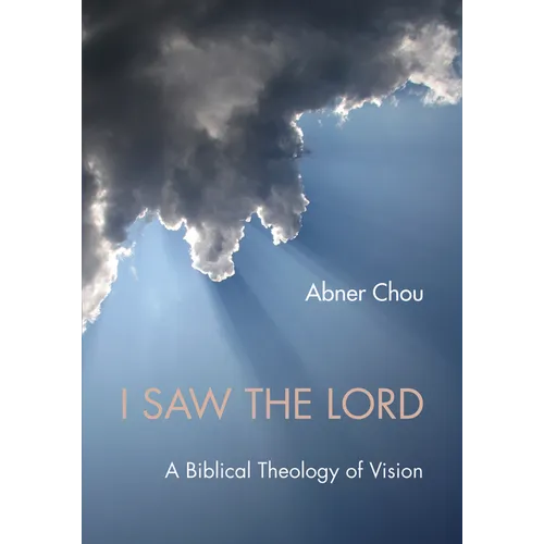 I Saw the Lord: A Biblical Theology of Vision - Hardcover