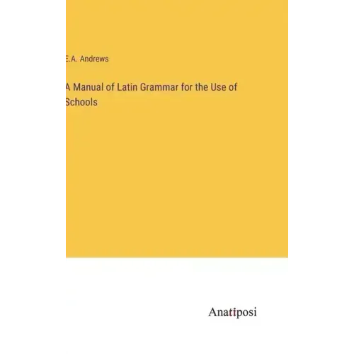A Manual of Latin Grammar for the Use of Schools - Hardcover