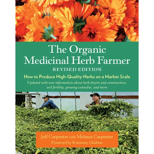 The Organic Medicinal Herb Farmer, Revised Edition: How to Produce High-Quality Herbs on a Market Scale - Paperback