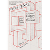 Future Tense: The Lessons of Culture in an Age of Upheaval - Hardcover