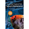 Essential Tropical Fish Setup & Maintenance: The simplified guide to setting up your tank and looking after your fish - Hardcover
