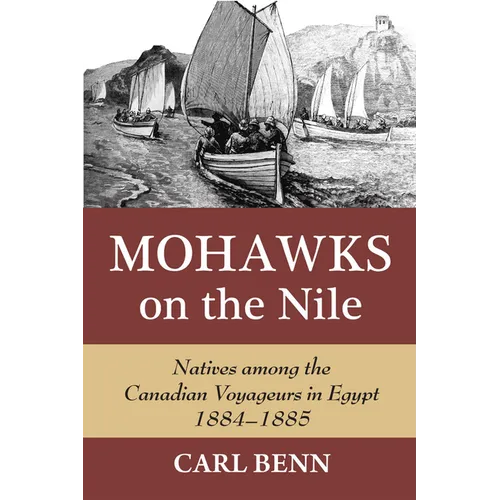 Mohawks on the Nile: Natives Among the Canadian Voyageurs in Egypt, 1884-1885 - Hardcover