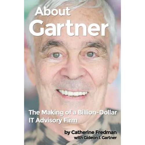 About Gartner: The Making of a Billion-Dollar IT Advisory Firm - Paperback