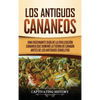 Los Antiguos Cananeos: Una Fascinante Guía de la Civilización Cananea que Dominó la Tierra de Canaán Antes de los Antiguos Israelitas - Hardcover