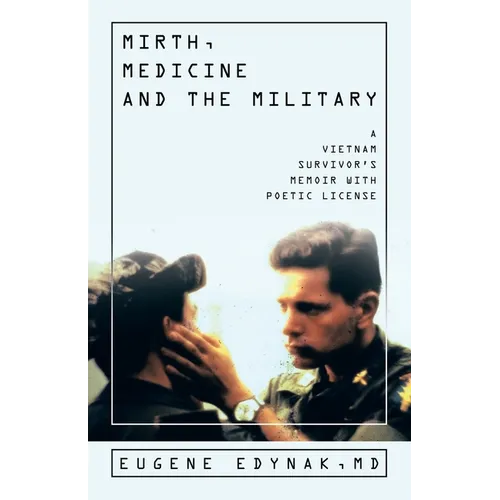 Mirth, Medicine and the Military: A Vietnam Survivor's Memoir with Poetic license - Paperback