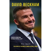 David Beckham: Fantastic Lessons From an English Football Legend (The History of the World's Famous Football Legend) - Paperback
