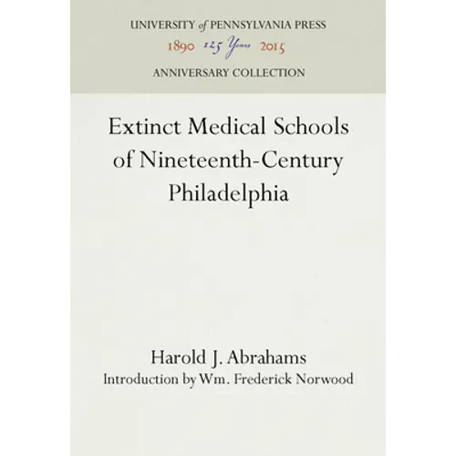 Extinct Medical Schools of Nineteenth-Century Philadelphia - Hardcover