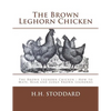 The Brown Leghorn Chicken: The Brown Leghorn Chicken: How to Mate, Rear and Judge Brown Leghorns - Paperback