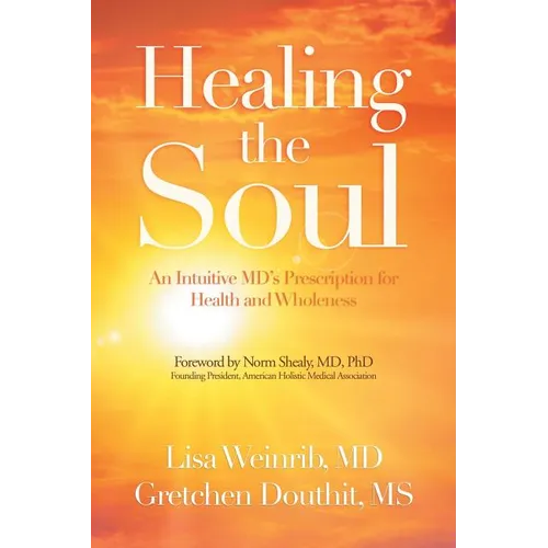 Healing the Soul: An Intuitive Md's Prescription for Health and Wholeness - Paperback