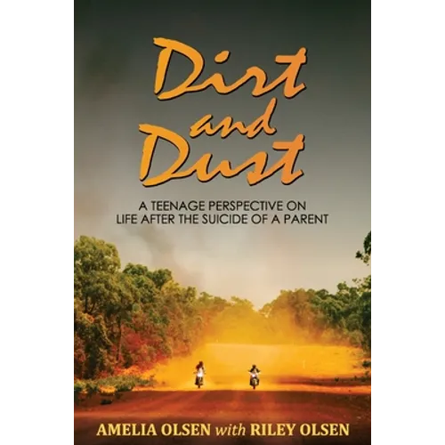 Dirt and Dust: A Teenage Perspective on Life After the Suicide of a Parent - Paperback