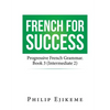 French for Success: Progressive French Grammar. Book 3 (Intermediate 2) - Paperback