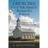 Churches Can't Talk About It Because It's Political: The Lie That Is Destroying America - Paperback