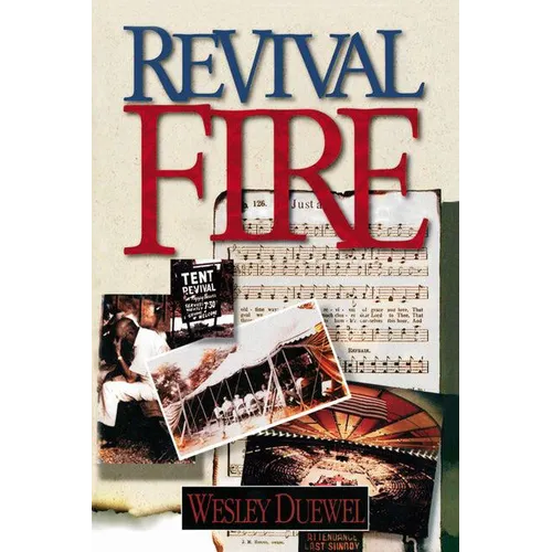 A Revival Fire: How God Uses Revival Fire Through the Centuries to Revive the Church and Reveal the Presence of the Holy Spirit - Paperback