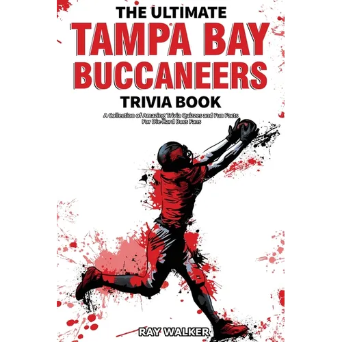 The Ultimate Tampa Bay Buccaneers Trivia Book: A Collection of Amazing Trivia Quizzes and Fun Facts for Die-Hard Bucs Fans! - Paperback
