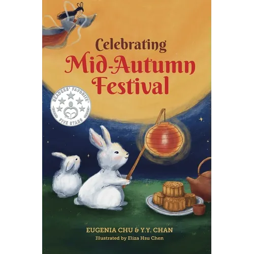 Celebrating Mid-Autumn Festival: History, Traditions, and Activities - A Holiday Book for Kids - Paperback