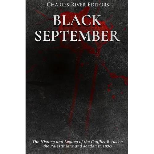 Black September: The History and Legacy of the Conflict Between the Palestinians and Jordan in 1970 - Paperback