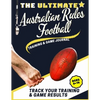 The Ultimate Australian Rules Football Training and Game Journal: Record and Track Your Training Game and Season Performance: Perfect for Kids and Tee - Paperback